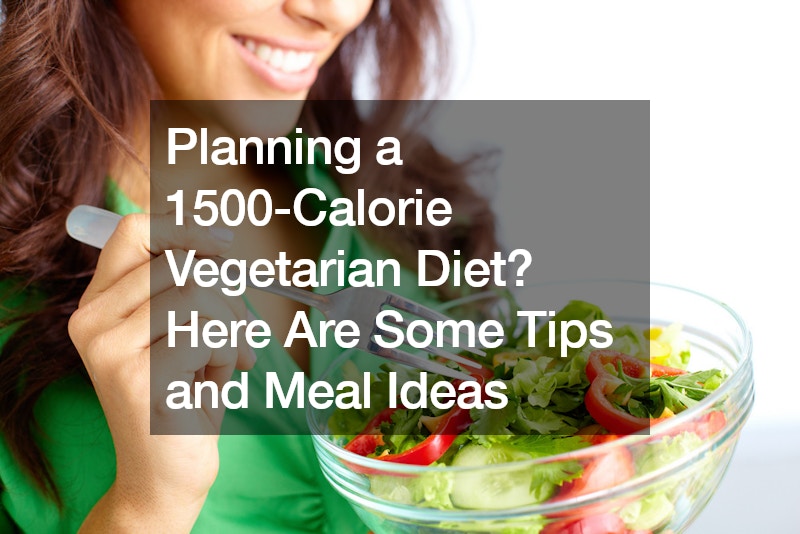 Planning a 1500-Calorie Vegetarian Diet? Here Are Some Tips and Meal Ideas