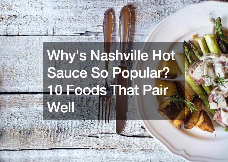 Why’s Nashville Hot Sauce So Popular? 10 Foods That Pair Well