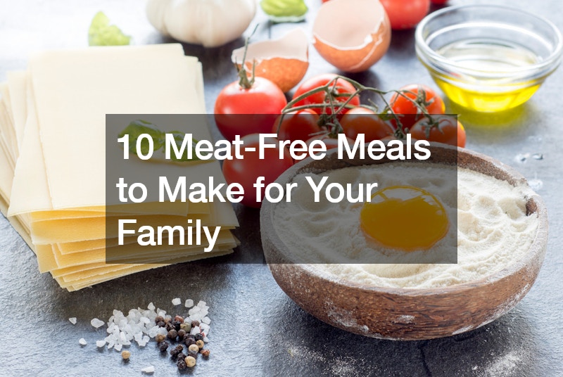 10 Meat-Free Meals to Make for Your Family