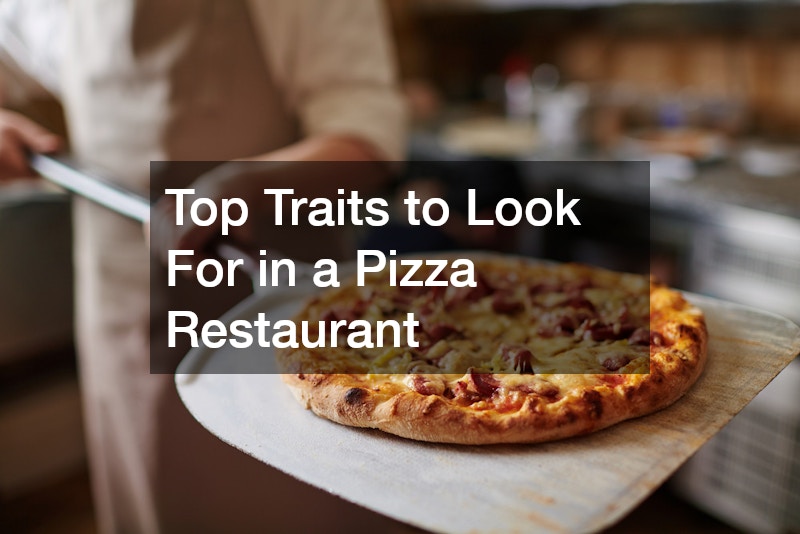 Top Traits to Look For in a Pizza Restaurant