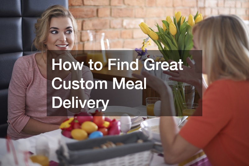 How to Find Great Custom Meal Delivery